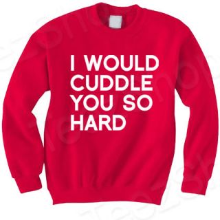 WOULD CUDDLE YOU SO HARD Funny hip hop ymcmb Tee Pride Dope cudd 