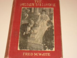 The Nether Millstone  Fred White   1905 Hardcover Antique Book