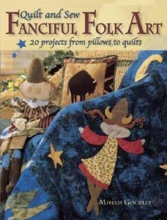 Quilt and Sew Fanciful Folk Art by Miriam Gourley 2004, Paperback 
