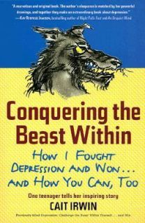 Conquering the Beast Within How I Fought Depression and Won and How 