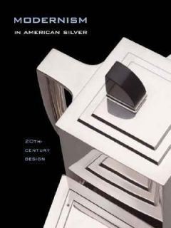 Modernism in American Silver 20th Century Design by Jewel Stern 2005 
