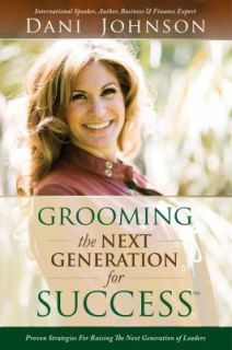 Grooming the Next Generation for Success by Dani Johnson 2010 
