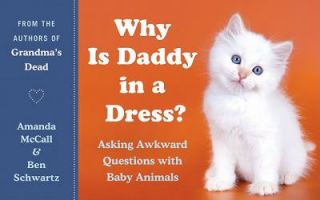 Why Is Daddy in a Dress Asking Awkward Questions with Baby Animals by 
