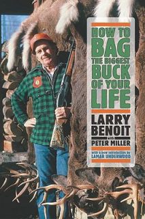 How to Bag the Biggest Buck of Your Life by Peter Miller and Larry 