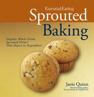 Essential Eating Sprouted Baking With Whole Grain Flours That Digest 