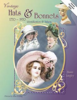 Collectors ID and Value Guide to Vintage Hats and Bonnets 1770 1970 by 