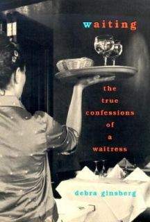 Waiting The True Confessions of a Waitress by Debra Ginsberg 2000 