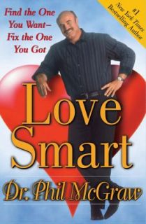 Love Smart Find the One You Want  Fix the One You Got by Phil McGraw 
