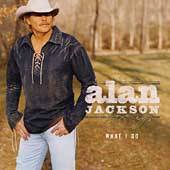 What I Do by Alan Jackson CD, Sep 2004, Arista