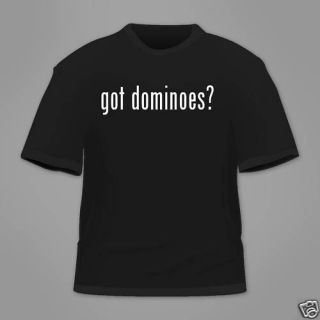got dominoes? Funny T Shirt Tee White Black Hanes