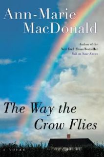 The Way the Crow Flies by Ann Marie MacDonald 2003, Hardcover
