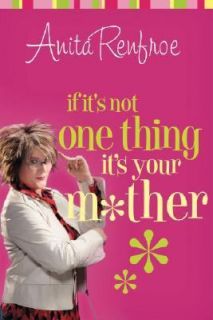   One Thing, Its Your Mother by Anita Renfroe 2006, Paperback