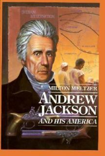 Andrew Jackson and His America by Milton Meltzer 1993, Hardcover 