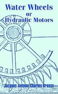 Water Wheels or Hydraulic Motors NEW by Jacques Antoine