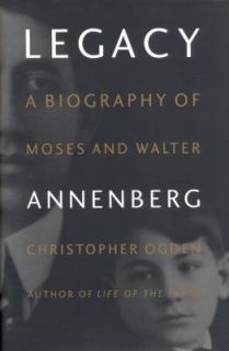 Legacy and Walter Annenberg A Biography of Moses and Walter Annenberg 