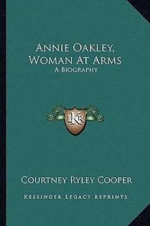 Annie Oakley, Woman at Arms A Biography NEW