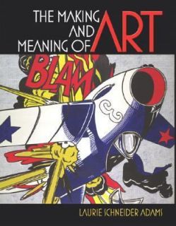 The Making and Meaning of Art by Laurie Schneider Adams and Laurence 