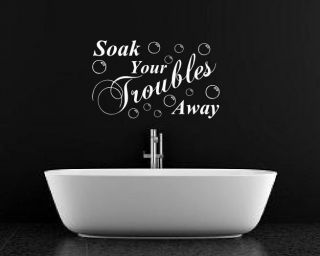 Soak Your Troubles Away Bathroom Wall Sticker Art Mural quote 
