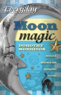 Everyday Moon Magic Spells and Rituals for Abundant Living by Dorothy 