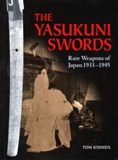 Yasukuni Swords Rare Weapons of Japan, 1933 1945 by Tom Kishida 2004 