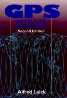 GPS Satellite Surveying by Alfred Leick 1995, Hardcover