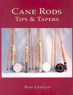 Cane Rods Tips and Tapers by Ray Gould 2004, Paperback
