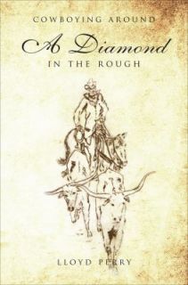 Diamond in the Rough Cowboying Around by Lloyd Perry 2011, Paperback 