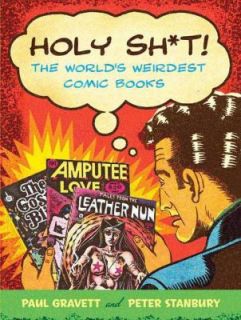 Holy Sh t The Worlds Weirdest Comic Books by Peter Stanbury and Paul 