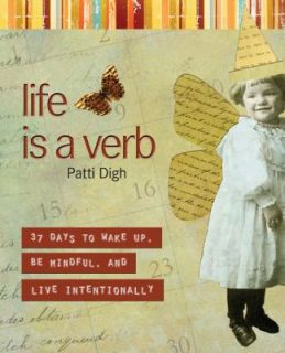 Life Is a Verb 37 Days to Wake up, Be Mindful, and Live Intentionally 