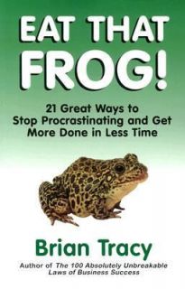 Eat That Frog 21 Great Ways to Stop Procrastinating and Get More Done 