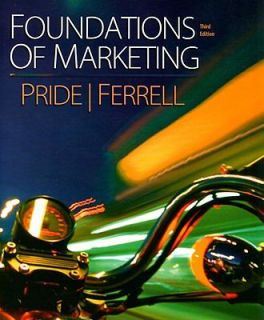 Foundations of Marketing by William M. Pride and O. C. Ferrell 2008 