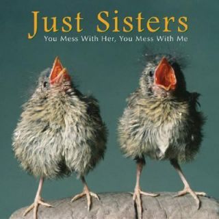 Just Sisters You Mess with Her, You Mess with Me by Bonnie Louise 