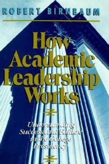 How Academic Leadership Works Understanding Success and Failure in the 