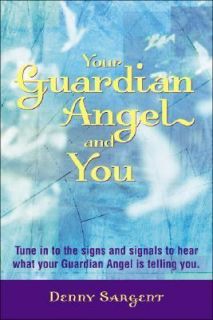 Your Guardian Angel and You by Denny Sargent 2005, Paperback