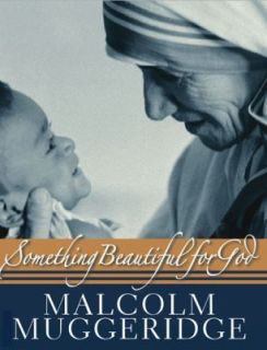 Something Beautiful for God by Malcolm Muggeridge 2009, Hardcover 