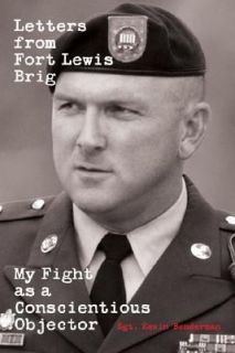 Letters from Fort Lewis Brig A Matter of Conscience by Kevin Benderman 