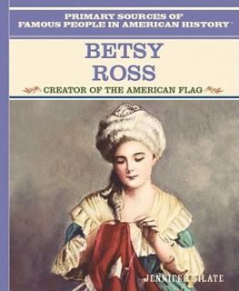 Betsy Ross Creator of the American Flag by Jennifer Silate 2004 