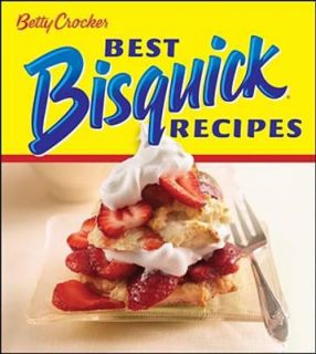 Betty Crocker Best Bisquick Recipes by Betty Crocker Editors and Betty 