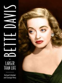 Bette Davis Larger Than Life by Richard Schickel and George Perry 2009 