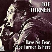 Have No Fear, Joe Turner Is Here by Big Joe Turner CD, Oct 1996 