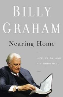   Life, Faith, and Finishing Well by Billy Graham 2011, Hardcover