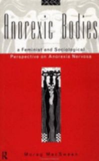 Anorexic Bodies A Feminist and Sociological Perspective on Anorexia by 
