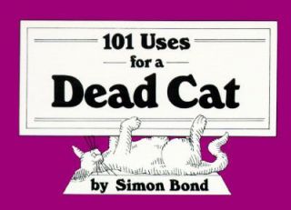 101 Uses for a Dead Cat by Simon Bond 1988, Paperback