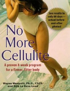 No More Cellulite A Proven 8 Week Program for a Firmer, Fitter Body by 