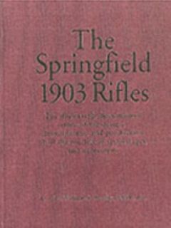   Springfield 1903 Rifles by William S. Brophy 1985, Hardcover