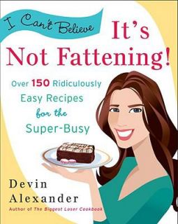 Cant Believe Its Not Fattening Over 150 Ridiculously Easy Recipes 