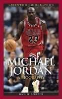 Michael Jordan: A Biography (Greenwood Biographies) BY David L. Porter