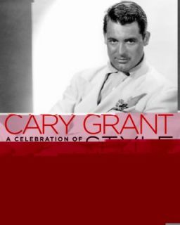Cary Grant A Celebration of Style by Richard Torregrossa 2006 