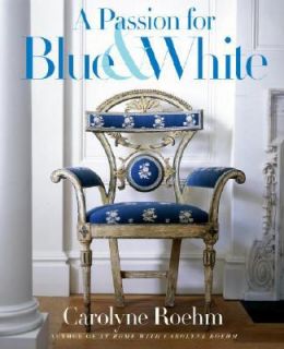 Passion for Blue and White by Carolyne Roehm 2008, Hardcover