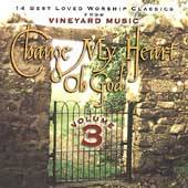 Change My Heart Oh God, Vol. 3 CD, May 1999, Vineyard